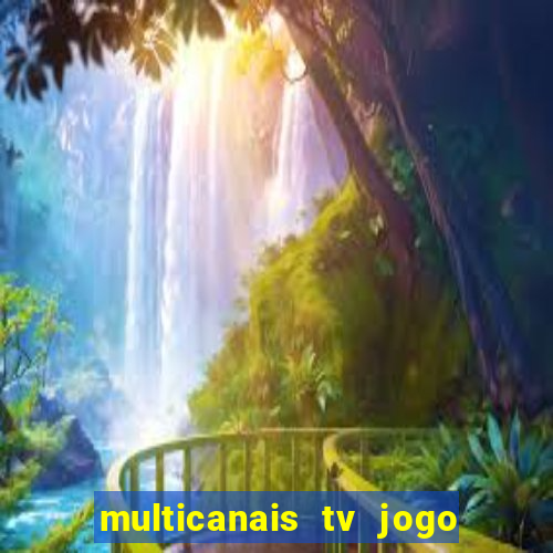 multicanais tv jogo ao vivo